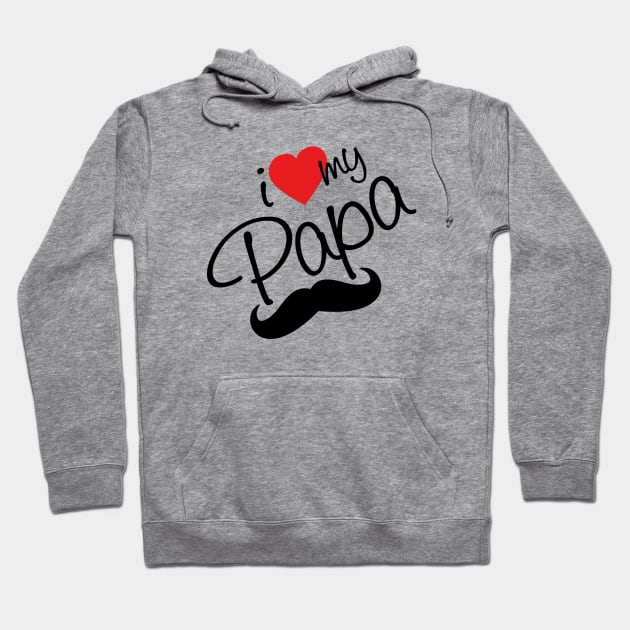 I Love my Papa - happy fathers day Hoodie by Vibrant Vista